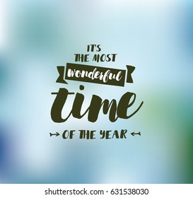 It's the most wonderful time of the year. Inspirational quote, motivation. Typography for poster, invitation, greeting card or t-shirt. Vector lettering, calligraphy design. Text background
