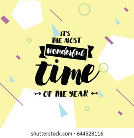 It's the most wonderful time of the year. Inspirational quote, motivation. Typography for poster, invitation, greeting card or t-shirt. Vector lettering, calligraphy design. Text background