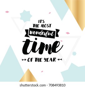 It's the most wonderful time of the year. Inspirational quote, motivation. Typography for poster, invitation, greeting card or t-shirt. Vector lettering, calligraphy design. Text background