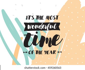 It's the most wonderful time of the year. Positive inspirational quote on abstract background. Hand drawn ink. Hipster trendy style typography. Lettering poster, banner, greeting card, text