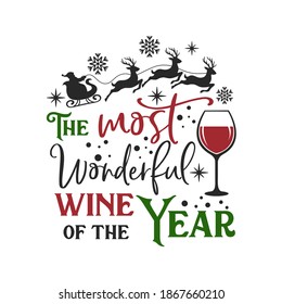 The most wonderful wine of the year inspirational slogan inscription. Vector Christmas quotes. Illustration for prints on t-shirts and bags, posters, cards. Isolated on white background.