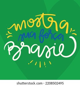 Mostra sua força Brasil! Show your strength Brazil! Brazilian Portuguese Hand Lettering Calligraphy. Vector.
