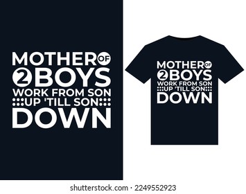 Mother Of 2 Boys Work From Son Up 'till Son DownMother Of 2 Boys Work From Son Up 'till Son Down illustrations for print-ready T-Shirts design