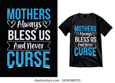 Mother Always Bless Us and Never Curse, typography  Mother T-shirt Design.