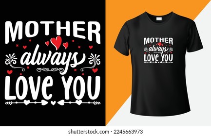 Mother always love you, Mom lover valentlines day t-shirt design. Handwritten typography design and isolated balck background. Lettering svg design, greeting card print for t-shirt design.