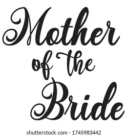 'Mother of the Bride' - Hand lettering typography text in vector. Hand letter script wedding sign catch word art design. Good for scrapbooking, posters, textiles, gifts, wedding sets. Wedding Party.