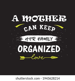 a mother can keep her family organized-text-based t-shirt
