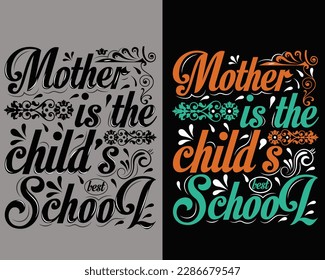 Mother is the child's best school. Mother's Day; loving mom; t-shirt design, best selling t-shirt design, typography, creative, custom.  