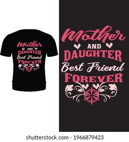 Mother and daughter best friend forever t shirt design. Mothers day t shirt design. Mom t shirt design for daughter, girl. Typography mother t shirt design.