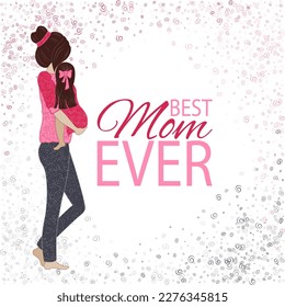 Mother and daughter Best Mom Ever vector illustration. Mother's Day greeting card template. Family look. Mother holding child daughter on her hands, wearing similar clothes. Baby girl in red dress.