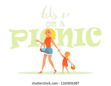 Mother and daughter, little girl walking with her mom, holding hands and talking, cartoon vector illustration isolated on white. Lettering. Let`s go on a picnic poster concept