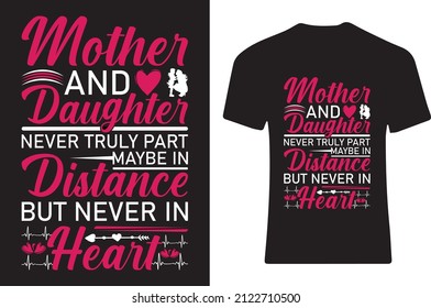 Mother and daughter never truly part maybe in distance but never in heart. T-shirt design 