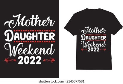 Mother Daughter Weekend 2022 T-Shirt Design For Woman 