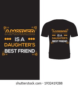 A mother is a daughter's best friend vector t shirt design.