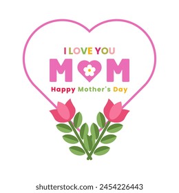 Mother day greeting card or banner poster template illustration design with text I love you Mom happy mother's day with heart sign symbol and flowers for celebration international holiday 