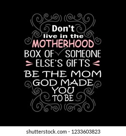 Mother Day Quote, Don't live in the motherhood