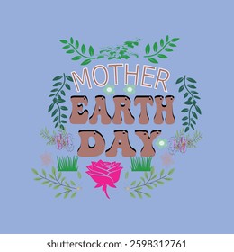 MOTHER EAR DAY-INTERNATIONAL EARTH DAY T-SHIRT DESIGN, EPS FILE FORMAT, FILE SIZE 4000X4000 pixel with background