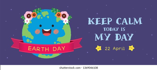 Mother Earth Day banner. Cute hand drawn cartoon Earth with ribbon banner on starry background. 22 april, Happy Earth Day vector illustration. Keep calm today is my day.