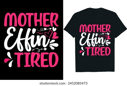 MOTHER EFFIN TIRED. mother's day t-shirt design.