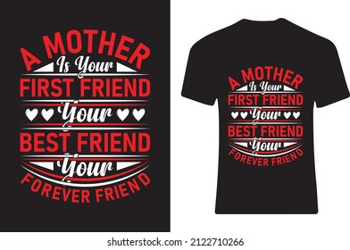 A mother first friend your best friend your forever friend. T-shirt design 