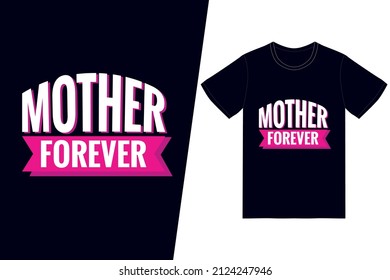 Mother Forever t-shirt design. Happy mother’s day t-shirt design vector. For t-shirt print and other uses.