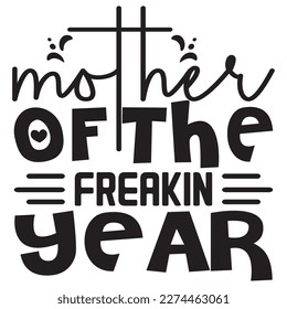 Mother Of The Freakin Year Mother's Day SVG Design Vector File.