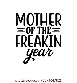 Mother of the Freakin Year, quote mother's day typography t-shirt design, Mother's day t-shirt design, Mom t-shirt design, typography lettering for Mother's day t shirt design