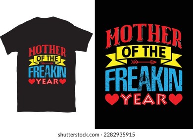 Mother Of The Freakin Year-Mother's Day typography t-shirt design vector template. You can use the design for posters, bags, mugs, labels, 
badges, etc. You can download this design.