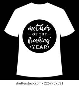 mother of the freaking year Mother's day shirt print template,  typography design for mom mommy mama daughter grandma girl women aunt mom life child best mom adorable shirt