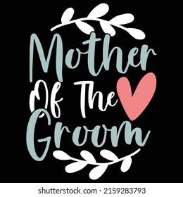 Mother Of The Groom, Mother Of Bride, Mother Groom T shirt Vector Illustration