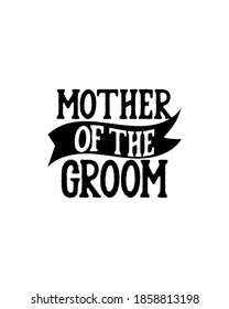 mother of the groom. Hand drawn typography poster design. Premium Vector.