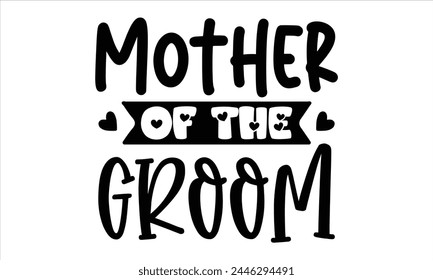 Mother of the Groom, Mothers Day T-shirt Design, EPS file