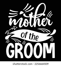Mother Of The Groom, Shirt Print Template, Typography Design For Shirt, Mugs, Iron, Glass, Stickers, Hoodies, Pillows, Phone Cases, etc, Perfect Design For Mother's Day Father's Day Valentine's Day