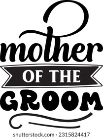 Mother of the groom svg, wedding SVG Design, wedding quotes design svg