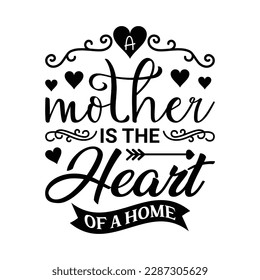 A Mother Is The Heart Of A Home