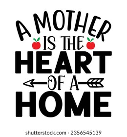 A Mother is the Heart of a home, New Family SVG Design Template