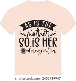 As Is The Mother, So Is Her Daughter - Happy Mother's Day T-shirt Design, Mom Mama  Quotes T-shirt Design, Vector EPS Editable Files, can you download this Design.