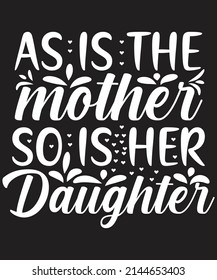 As is the mother so is her daughter t shirt design