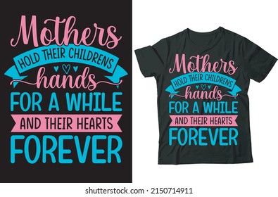 Mother hold their children's hands for a while and hearts forever t-shirt and merchandise design
