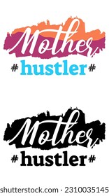 Mother Hustler, Mother Day design concept, can be used for t-shirts, stickers, etc.
