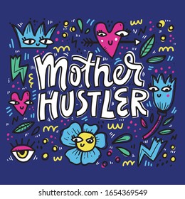 Mother hustler, modern parent hand drawn lettering. Busy mom phrase with doodle sketches. Flowers, leaves, hearts and crown cartoon illustrations on blue background. Motherhood poster design