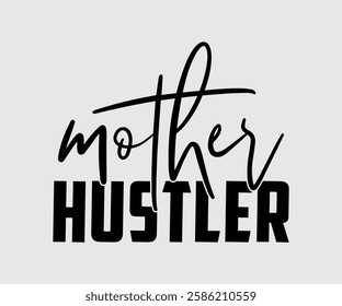 Mother Hustler, Mom Quotes, Quotes about Mother, funny mom design, Mothers Day Design, Mother's day typographic t shirt design