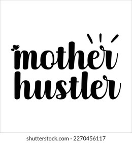 Mother hustler, Mom SVG Design, Mom Quote, Cut file design, Funny Mom SVG, Mother’s Day, Vector