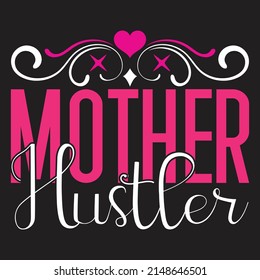 Mother Hustler - Mom-Mother's Day T-shirt And SVG Design, Vector File, can you download.