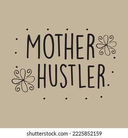 Mother hustler Mothers day card, T Shirt Design, Moms life, motherhood poster. Funny hand drawn calligraphy text