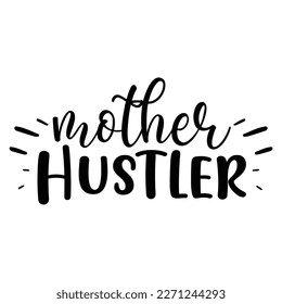 Mother hustler Mother's day shirt print template,  typography design for mom mommy mama daughter grandma girl women aunt mom life child best mom adorable shirt