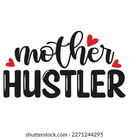 Mother hustler Mother's day shirt print template,  typography design for mom mommy mama daughter grandma girl women aunt mom life child best mom adorable shirt