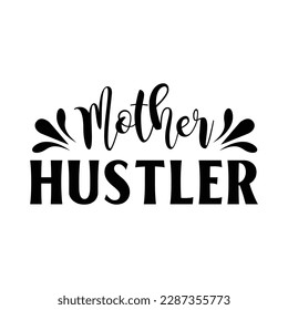 Mother Hustler Mother's Day Svg Design