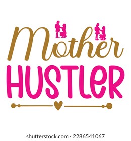 mother hustler, Mother's day t shirt print template,  typography design for mom mommy mama daughter grandma girl women aunt mom life child best mom adorable shirt