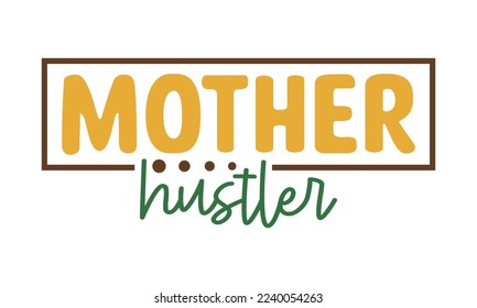 Mother hustler svg, Mother's Day Svg, Best Mom Svg, Hand drawn typography phrases, Mothers day typography vector quotes background , Mother's day SVG T shirt design Bundle, typography, lettering desig